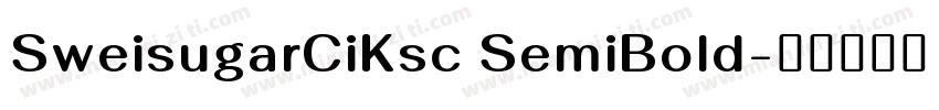 SweisugarCiKsc SemiBold字体转换